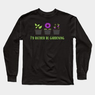 I'd Rather Be Gardening (2) Long Sleeve T-Shirt